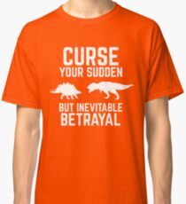 Curse Your Sudden But Inevitable Betrayal! Classic T-Shirt