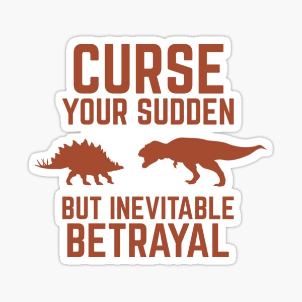 Curse Your Sudden But Inevitable Betrayal! Sticker