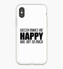 SOCCER MAKES ME HAPPY iPhone Case