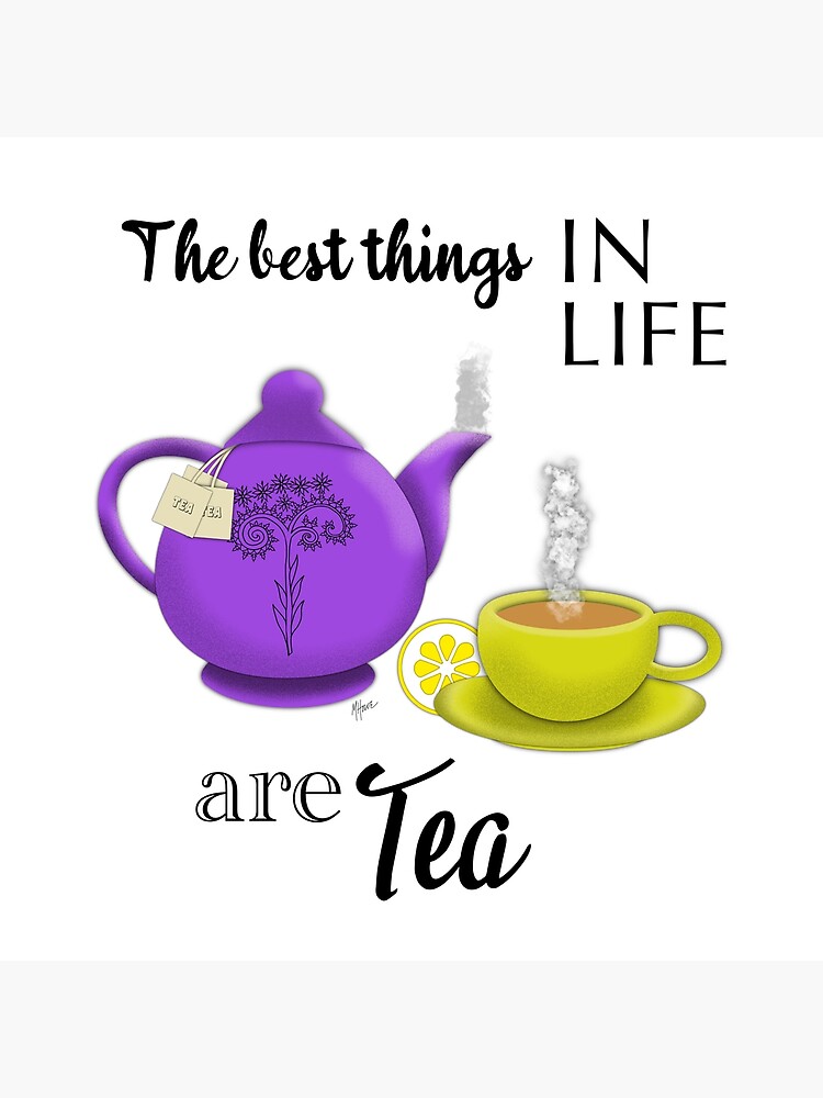 the-best-things-in-life-are-tea-poster-by-marjoriehoweart-redbubble