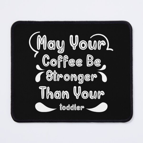 Item preview, may your coffee be stronger then your toddler drink designed and sold by NAZIMNADIR.