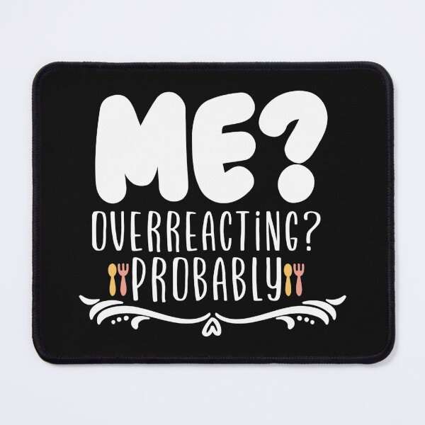 Item preview, me over reacting probably funny mothers day designed and sold by NAZIMNADIR.