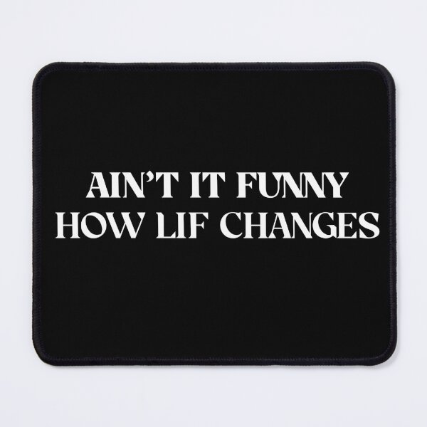 Item preview, aint it funny how life changes designed and sold by harounshirt.