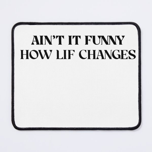 Item preview, aint it funny how life changes designed and sold by harounshirt.