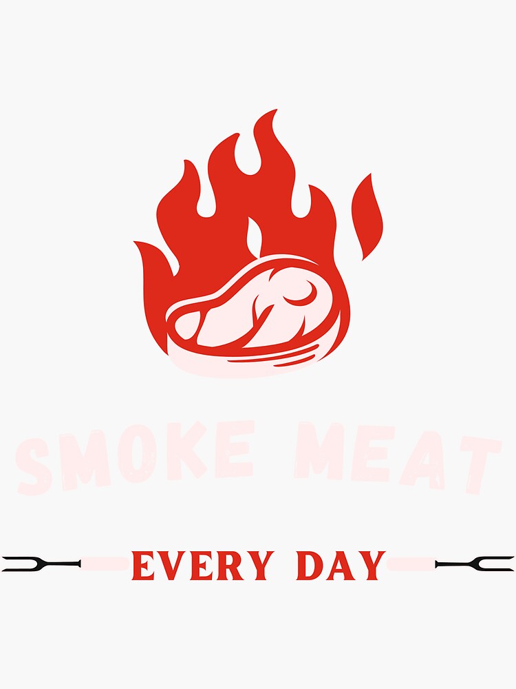 "Smoke Meat Every Day , Funny Smoking Saying Quote , smoke steak