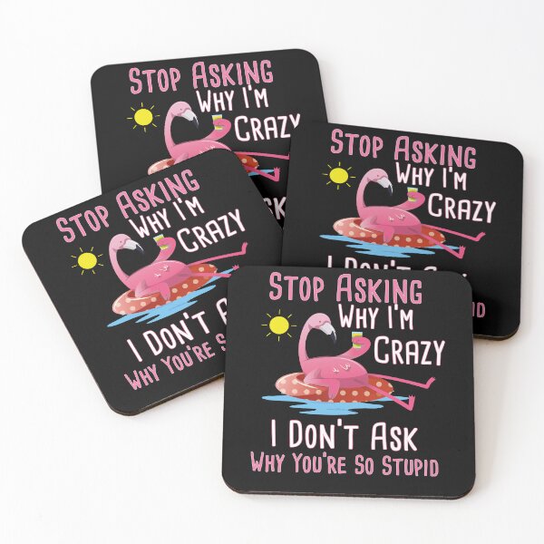 Item preview, Funny Flamingo Quote Stop Asking Why I'm Crazy I Don't Ask Why You're So Stupid designed and sold by KElife.