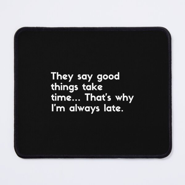 Item preview, Always late quote - sarcastic quotes designed and sold by rmpk101.