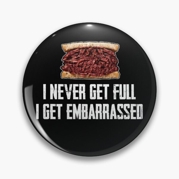 Item preview, I Never Get Full... I Get Embarrassed - Hot Pastrami designed and sold by twHistory.