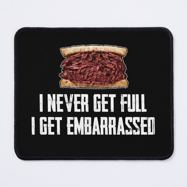 Item preview, I Never Get Full... I Get Embarrassed - Hot Pastrami designed and sold by twHistory.