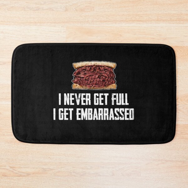 Item preview, I Never Get Full... I Get Embarrassed - Hot Pastrami designed and sold by twHistory.
