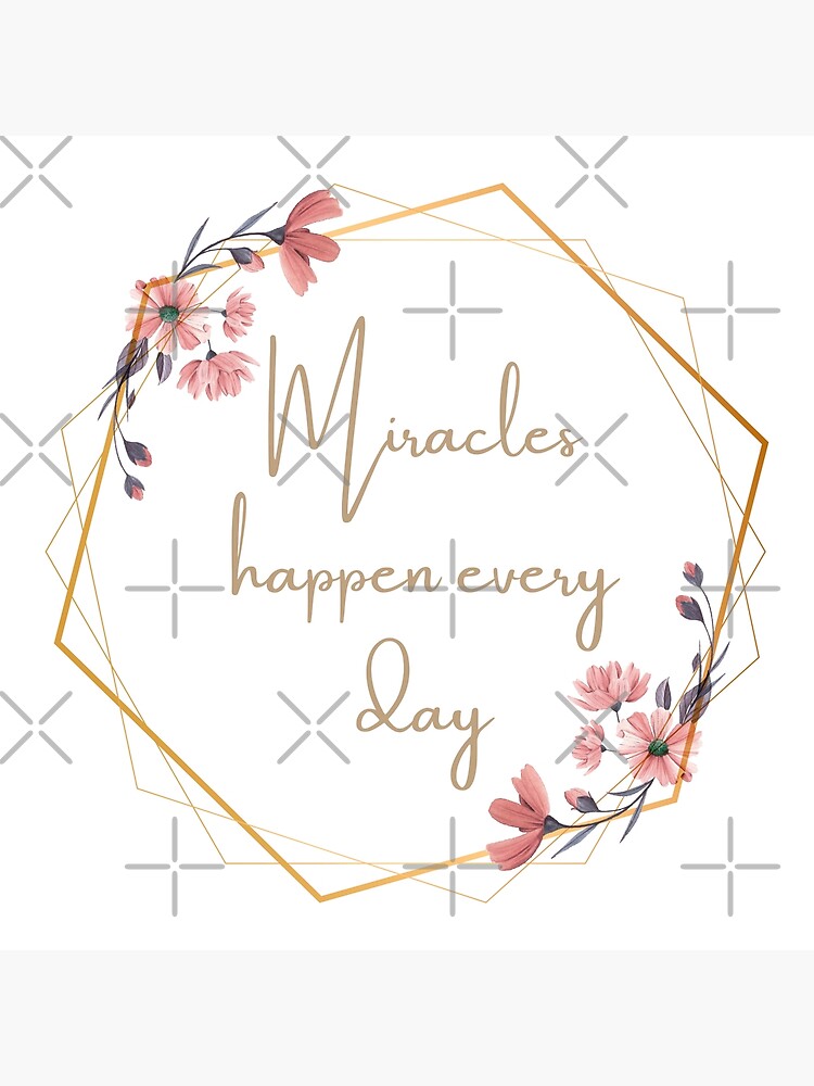 “Miracles happen every day, inspirational quote” Poster for Sale by