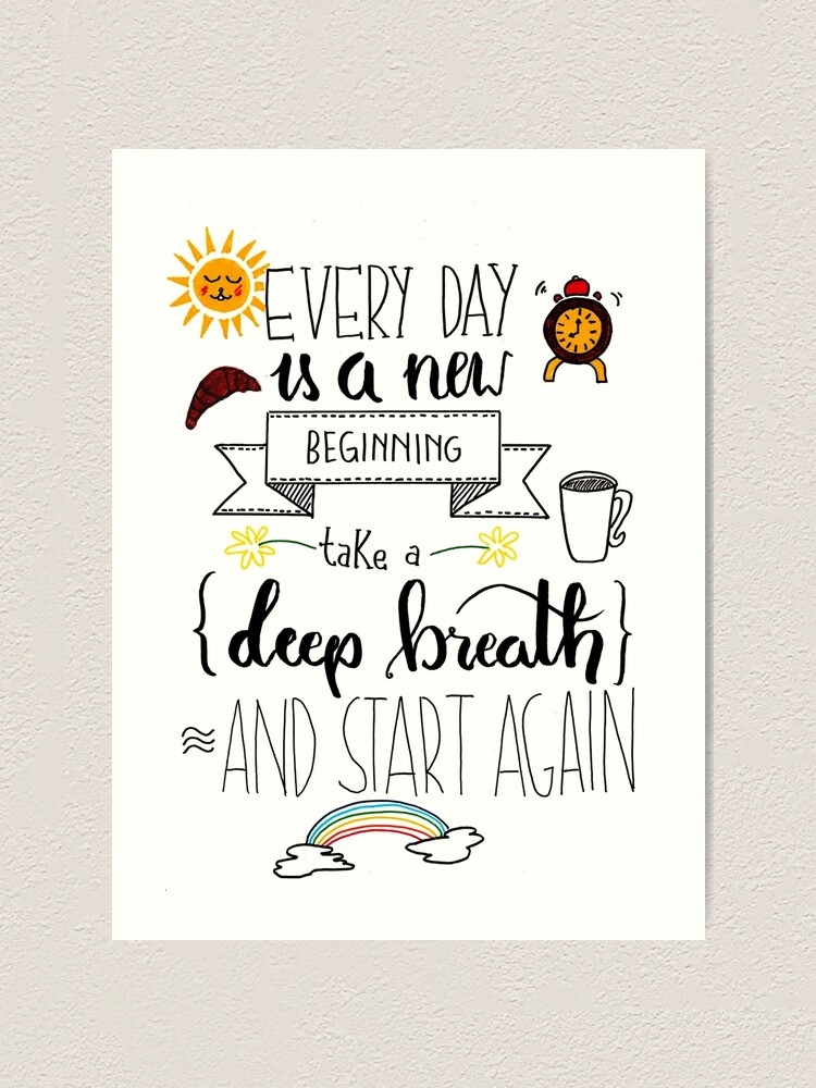Every Day Is A New Beginning Art Print By Ritabenacci Redbubble