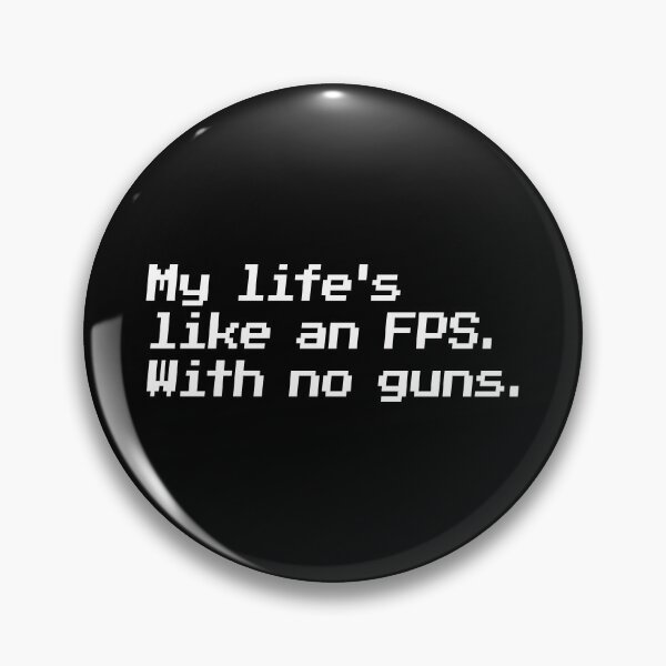 Item preview, My life's like an FPS. With no guns. designed and sold by redacteddesign.