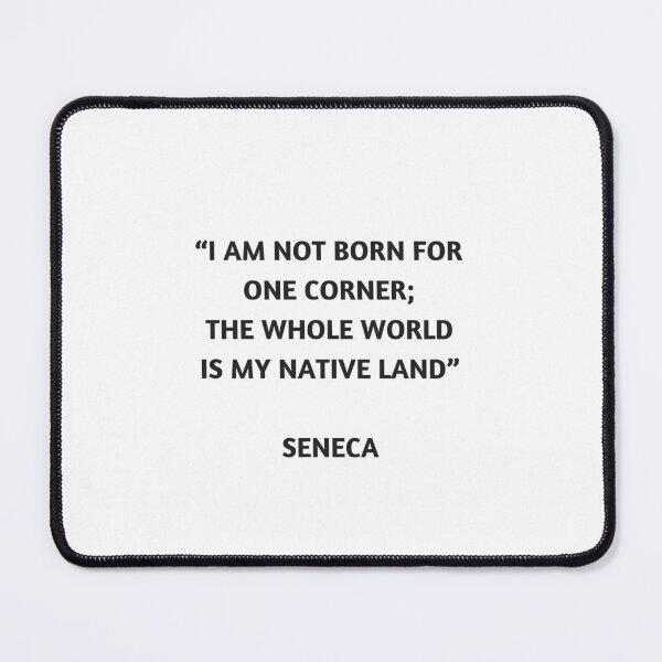 Item preview, Stoicism Quote - Lucius Annaeus Seneca - I am not born for one corner; the whole world is my native land designed and sold by Inspirationmotivation.