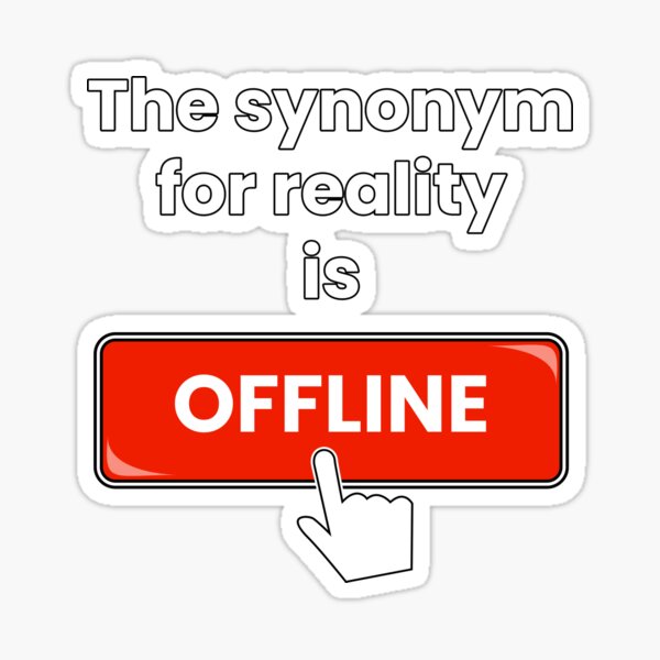 sekstant enkelt gidsel The Synonym For Reality Is Offline T-Shirt" Sticker for Sale by Calebs21 |  Redbubble