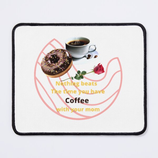 Item preview, nothing beats the time you have coffee with your mom, All Things is Possible With Coffee, funny coffee motivation, Donut coffee morning designed and sold by Nicedeco.