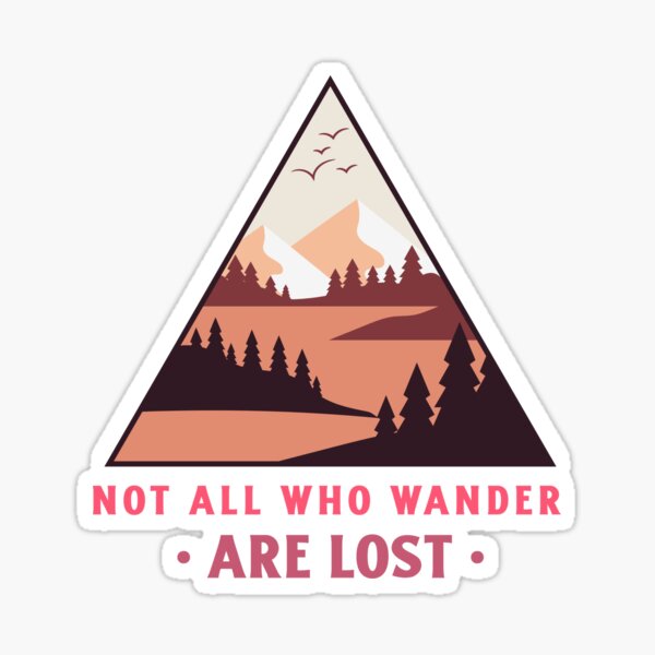 Not All That Wander Are Lost, Not All Who Wander Are Lost, Rivers, Adventure Quotes Sticker for Sale by SoloTravelShop