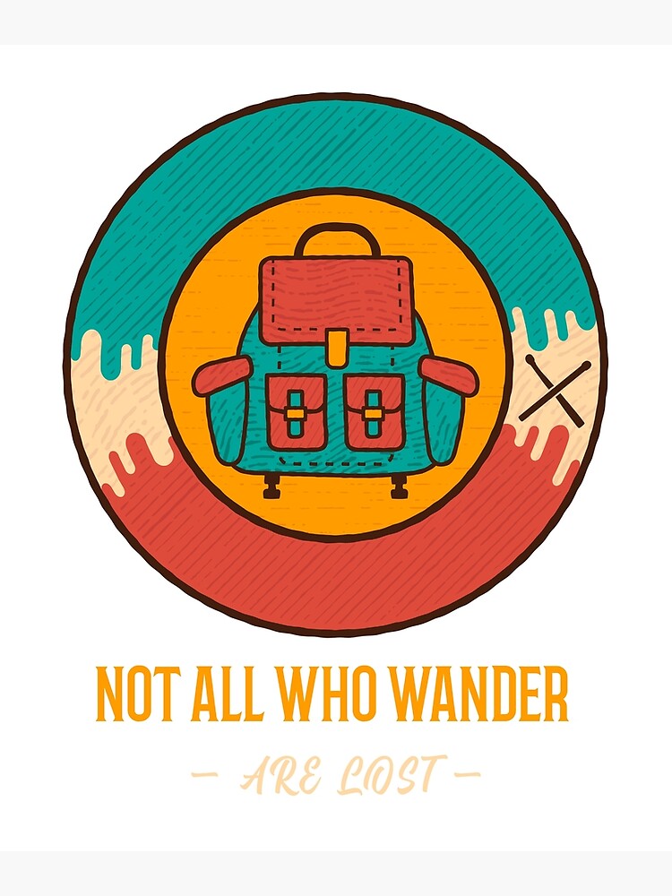 "Not All That Wander Are Lost Not All Who Wander Are Lost
