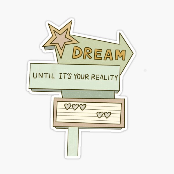 Dream Until It’s Your Reality Sticker / Magnet