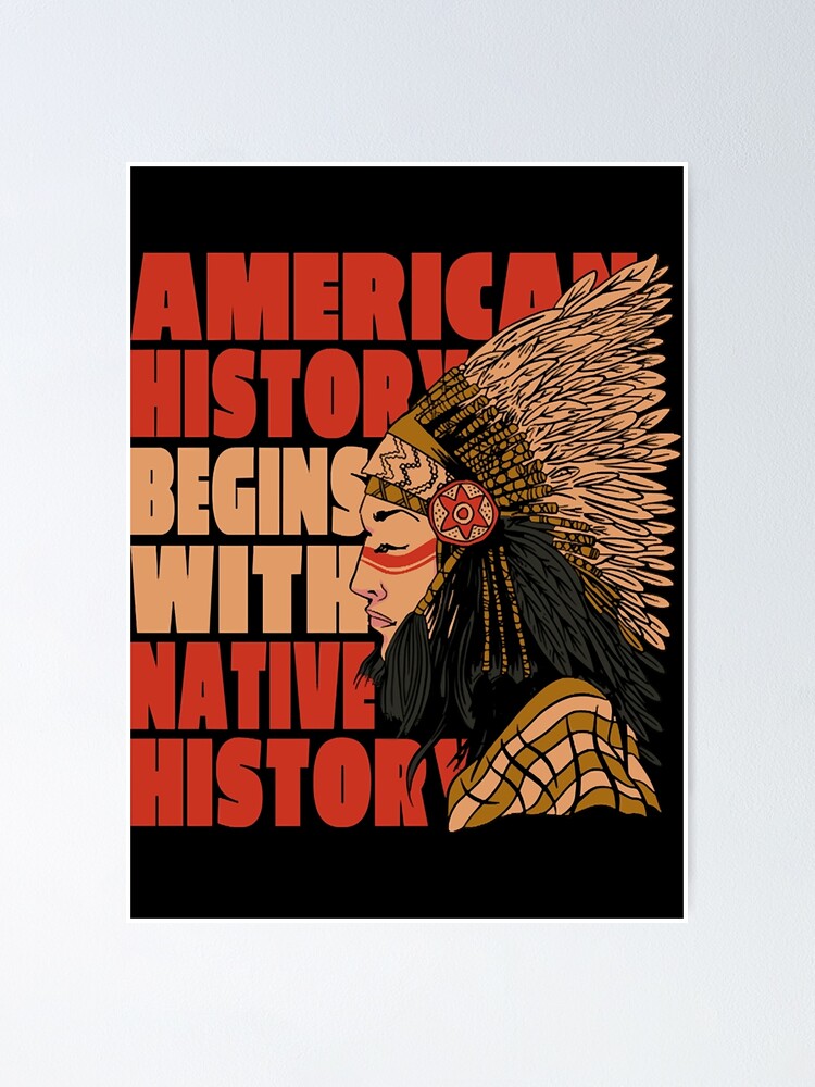 American History Begins With Native History Poster For Sale By