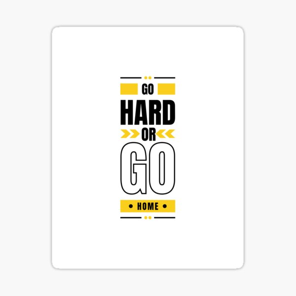 quotes-for-life-go-hard-or-go-home-sticker-for-sale-by-lanzyshop