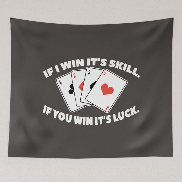 Item preview, If I Win Its Skill If You Win Its Luck Poker Club designed and sold by CarlosMendy.