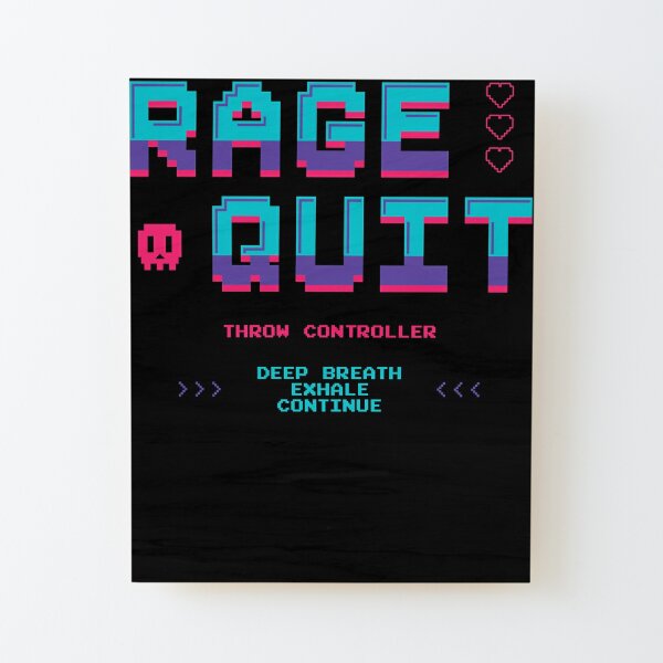 Proud Rage Quitter Art Print for Sale by DeRosa3DDesigns