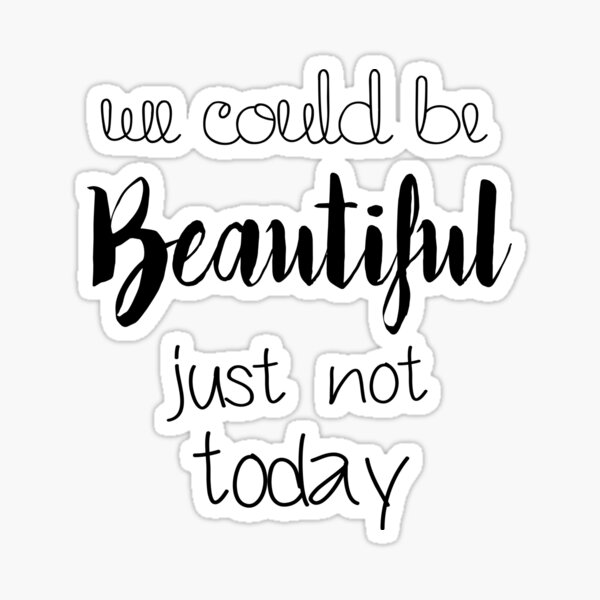 Item preview, We could be beautiful... just not today designed and sold by Bismuth83.