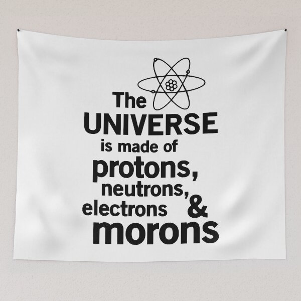 Item preview, Universe is made of protons, neutrons and morons designed and sold by CarlosMendy.
