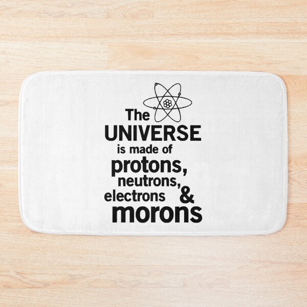 Item preview, Universe is made of protons, neutrons and morons designed and sold by CarlosMendy.