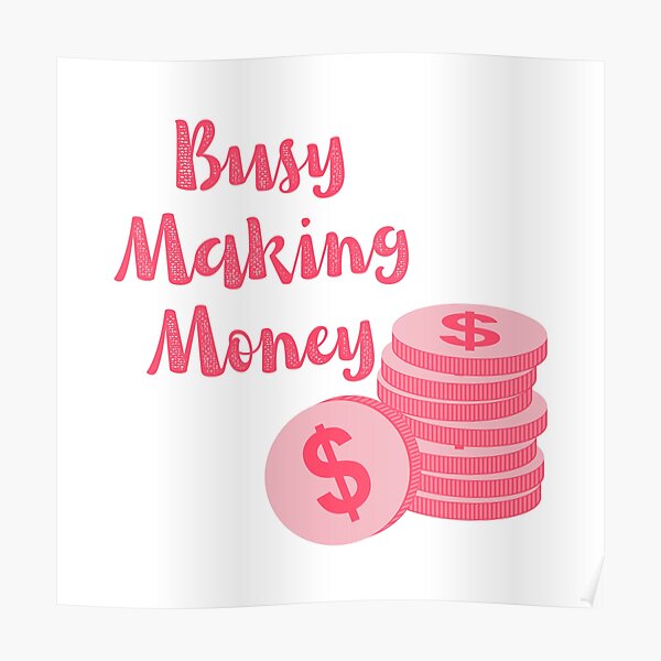 "busy making money quote" Poster by ladybossbabe Redbubble