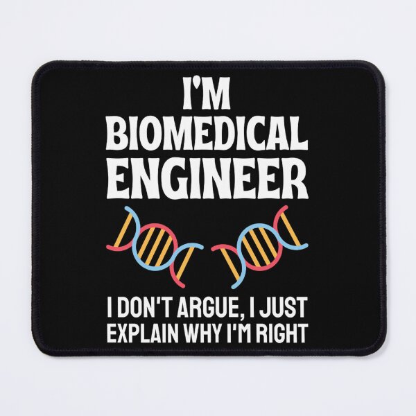 Item preview, I'm A Biomedical Engineer I Don't Argue, I Just Explain Why I'm Right designed and sold by chetan786.