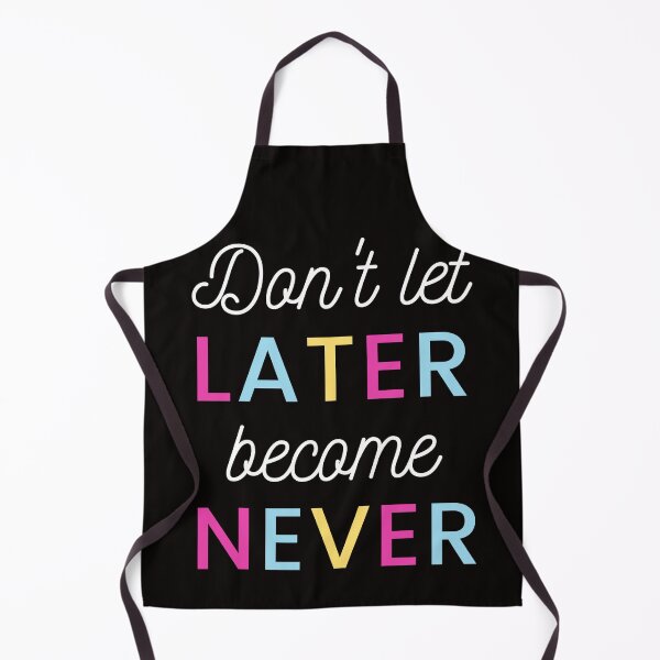Item preview, Dont let later become never  designed and sold by Josephine  Eshon.