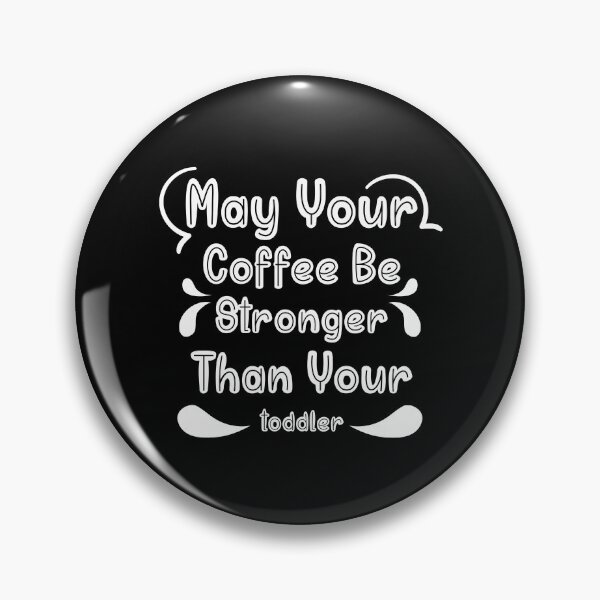 Item preview, May your coffee be stronger than your toddler designed and sold by Desandu.