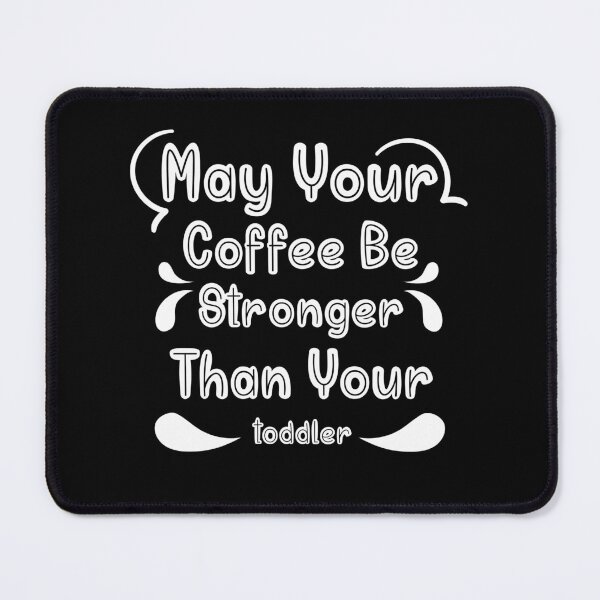 Item preview, May your coffee be stronger than your toddler designed and sold by Desandu.