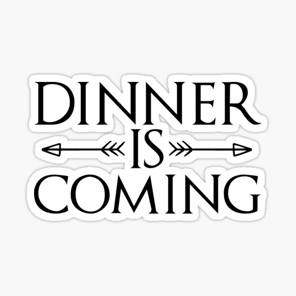 Dinner Is Coming - Game Of Throwns Sticker