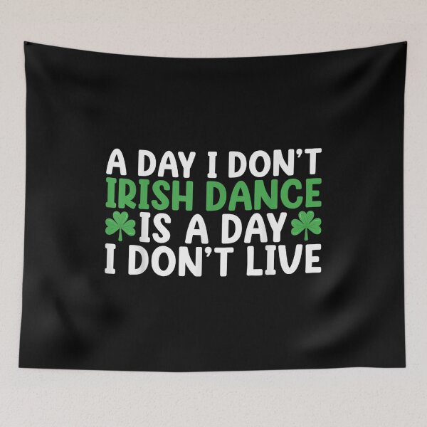 Item preview, A Day I Dont Irish Dance Is A Day I Dont Live Irish Dancer  designed and sold by terrycar.