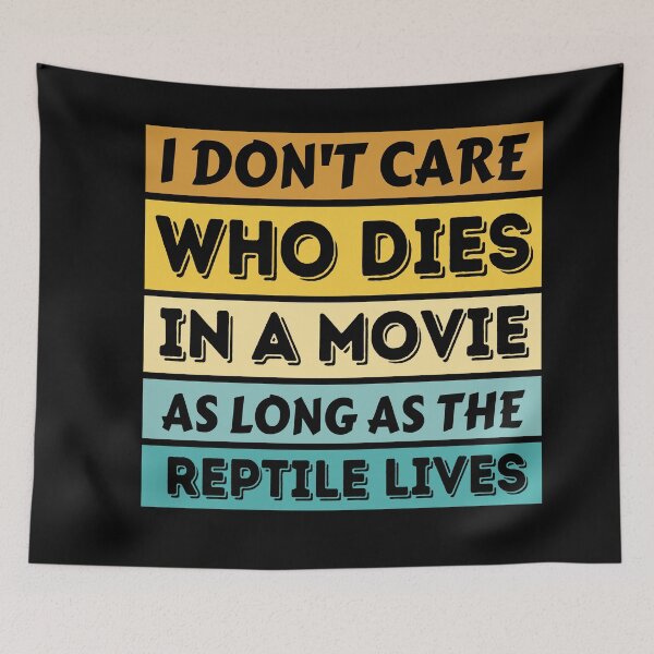 Artikelvorschau, Es ist mir egal, wer in einem Film stirbt, solange das Reptil lebt - Funny Reptile entworfen und verkauft von YueHeng Creates ⭐⭐⭐⭐⭐.