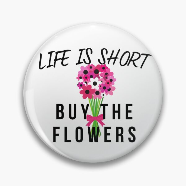 Item preview, Life is Short - Buy the Flowers designed and sold by Inspired2Live.