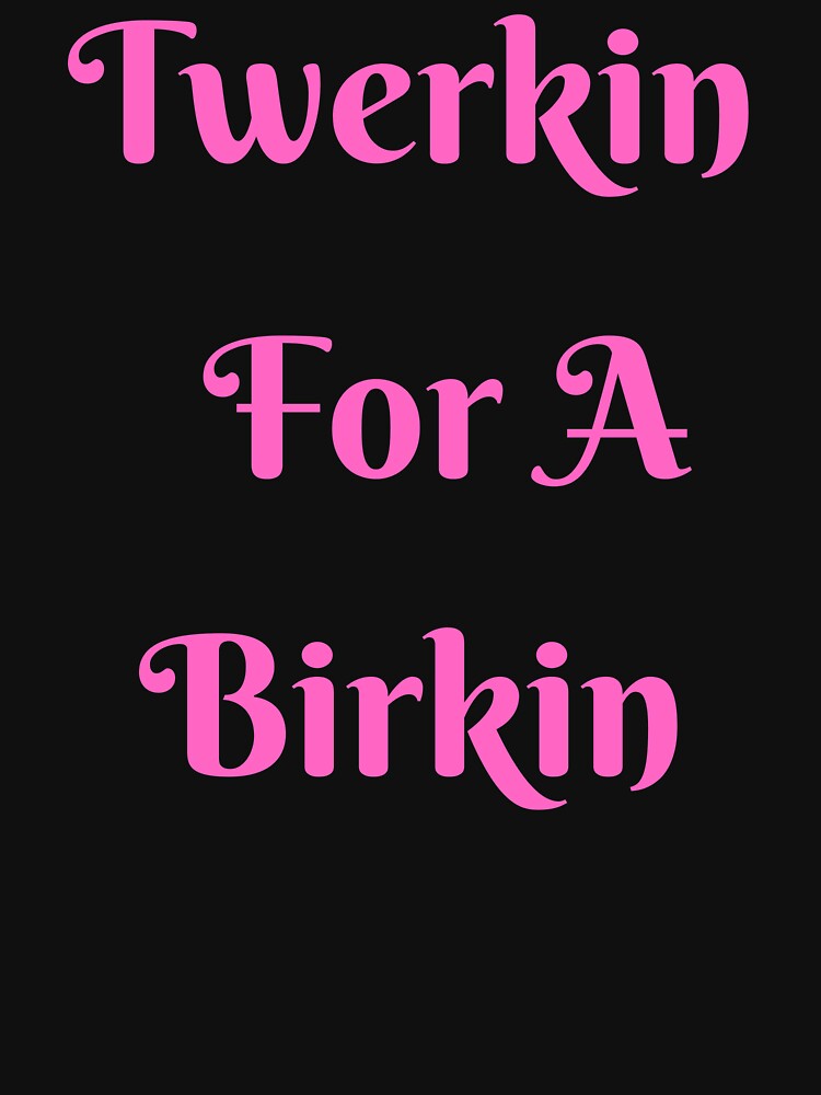 t-shirt, shirt, birkin, twerk, black, white, twerking, t-shirt, brunette,  twerkin for a birkin, snake skin - Wheretoget