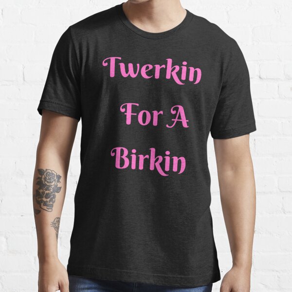 t-shirt, shirt, birkin, twerk, black, white, twerking, t-shirt