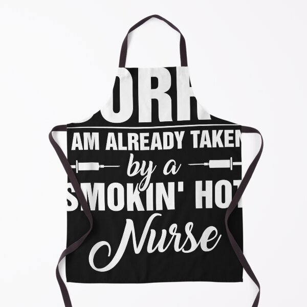 Item preview, Sorry I'm Already Taken By A Smokin' Hot Nurse designed and sold by PeimanSamsum.