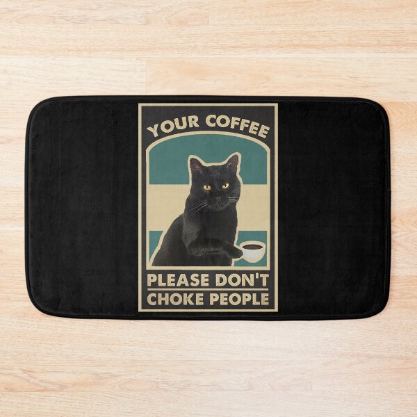 Item preview, Black Cat Your Coffee please don't choke people designed and sold by TeganCrafford.