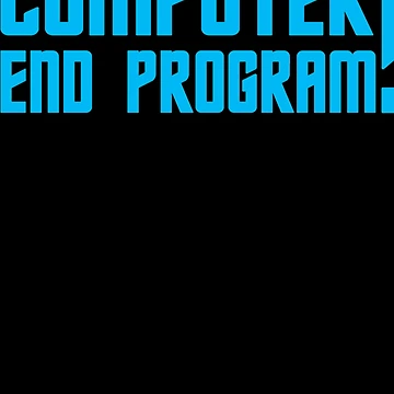 Artwork thumbnail, Computer End Program! by JohnathanVonahn