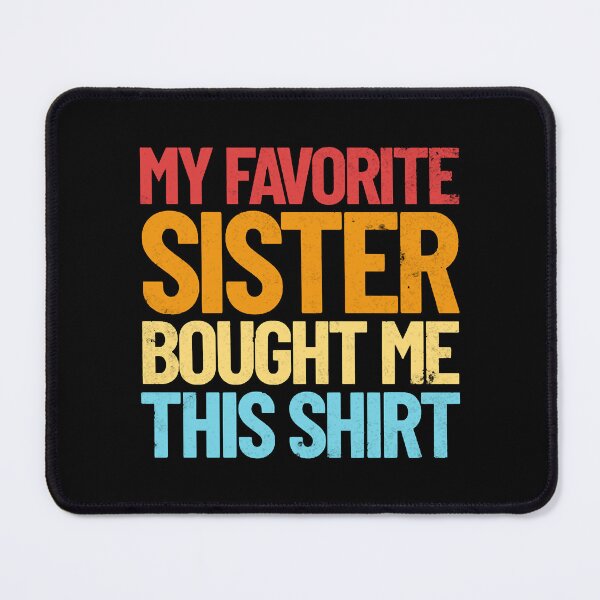 Item preview, My Favorite Sister Bought Me This Shirt Retro Gift designed and sold by KaisaHaverte.