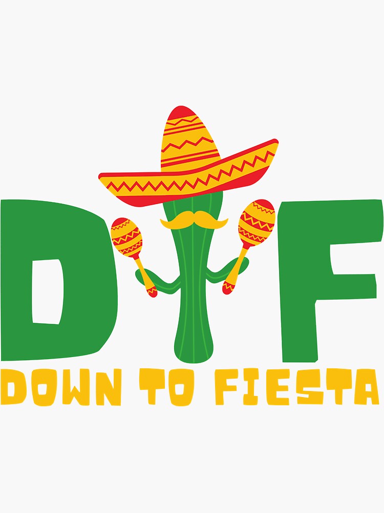 Dtf Down To Fiesta Funny Cinco De Mayo Fiesta Lovers T 3 Sticker For Sale By Ayoubnicolas 2539