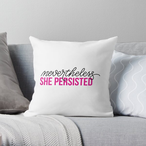 Nevertheless She Persisted Throw Pillow