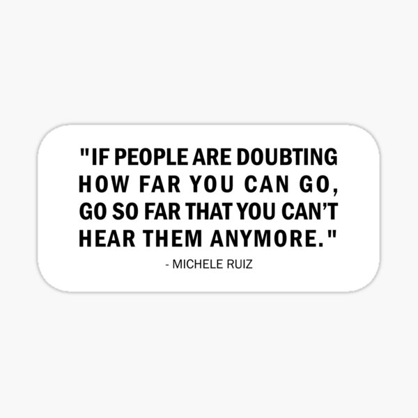 if-people-are-doubting-how-far-you-can-go-go-so-far-that-you-can-t