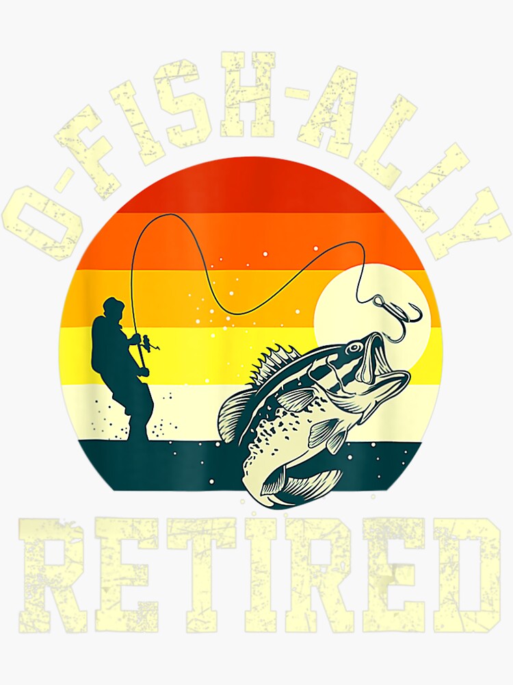2022 Retirement O-Fish-Ally Fishing Retired Sticker for Sale by Olmstead  Sacha
