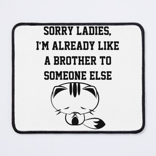 Item preview, Sorry Ladies I'm Already Like A Brother To Someone Else designed and sold by Indra Agrawal.